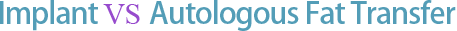 Implant VS Autologous Fat Transfer