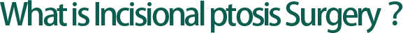 What is Incisional ptosis Surgery？